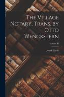 The Village Notary, Trans. by Otto Wenckstern; Volume III di József Eötvös edito da LEGARE STREET PR