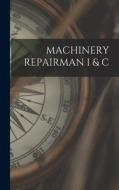 Machinery Repairman I & C di Anonymous edito da LEGARE STREET PR