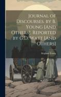 Journal of Discourses. by B. Young [And Others]. Reported by G.D. Watt [And Others] di Brigham Young edito da LEGARE STREET PR
