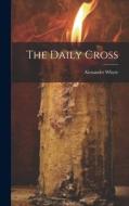 The Daily Cross di Alexander Whyte edito da LEGARE STREET PR