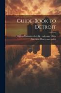 Guide-book to Detroit edito da LEGARE STREET PR