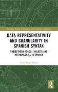 Data Representativity And Granularity In Spanish Syntax di Ivan Ortega-Santos edito da Taylor & Francis Ltd