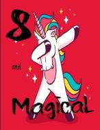 Eight and Magical: Happy 8th Birthday College Ruled Journal for 8 Year Old Girls Unicorn Notebook Dabbing Unicorn di Justforgirls Publishing edito da INDEPENDENTLY PUBLISHED