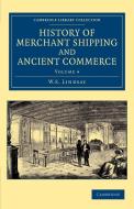 History of Merchant Shipping and Ancient Commerce - Volume 4 di W. S. Lindsay edito da Cambridge University Press