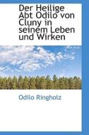 Der Heilige Abt Odilo Von Cluny In Seinem Leben Und Wirken di Odilo Ringholz edito da Bibliolife