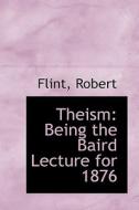 Theism di Flint Robert edito da Bibliolife