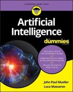 Artificial Intelligence For Dummies di John Paul Mueller, Luca Massaron edito da Wiley John + Sons