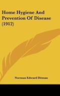 Home Hygiene and Prevention of Disease (1912) di Norman Edward Ditman edito da Kessinger Publishing