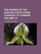 The Works of the English Poets from Chancer to Cowper Volume 16 di Alexander Chalmers edito da Rarebooksclub.com