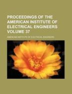 Proceedings of the American Institute of Electrical Engineers Volume 37 di American Institute of Engineers edito da Rarebooksclub.com