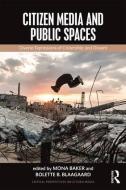 Citizen Media and Public Spaces di Mona Baker, Bolette Blaagaard edito da Taylor & Francis Ltd