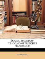 Logarithmisch-Trigonometrisches Handbuch di Georg Vega edito da Nabu Press