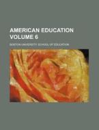 American Education Volume 6 di Boston University Education edito da Rarebooksclub.com
