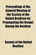 Proceedings Of The General Meeting Of Th di Society Of the United Heathen edito da General Books