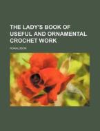 The Lady's Book Of Useful And Ornamental di Ronaldson edito da General Books