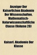 Anzeiger Der Kaiserlichen Akademie Der W di Kaiserl Akademie Der Klasse edito da General Books