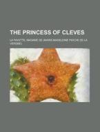 The Princess of Cleves di Madame De La Fayette edito da Books LLC, Reference Series