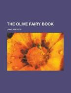 The Olive Fairy Book di Andrew Lang edito da General Books Llc