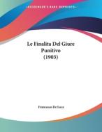 Le Finalita del Giure Punitivo (1903) di Francesco De Luca edito da Kessinger Publishing