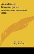 Aus Meinem Sommergarten: Humoristische Plaudereien (1912) di Otto Ernst, Ludwig Berwald edito da Kessinger Publishing