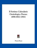 Il Settimo Calendario Ornitologico Pavese: 1898-1902 (1901) di Pietro Pavesi edito da Kessinger Publishing