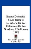 Espana Defendida y Los Tiempos de Ahora, de Las Calumnias de Los Noveleros y Sediciosos (1916) di Francisco De Quevedo edito da Kessinger Publishing