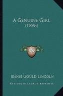 A Genuine Girl (1896) di Jeanie Gould Lincoln edito da Kessinger Publishing