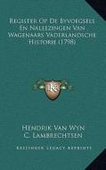 Register Op de Byvoegsels En Naleezingen Van Wagenaars Vaderlandsche Historie (1798) di Hendrik Van Wyn, C. Lambrechtsen, Anthony Martini edito da Kessinger Publishing