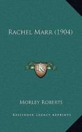 Rachel Marr (1904) di Morley Roberts edito da Kessinger Publishing