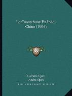 Le Caoutchouc Ex Indo-Chine (1906) di Camille Spire, Andre Spire edito da Kessinger Publishing