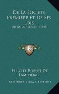 de La Societe Premiere Et de Ses Lois: Ou de La Religion (1848) di Felicite Robert De Lamennais edito da Kessinger Publishing
