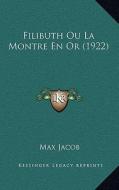 Filibuth Ou La Montre En or (1922) di Max Jacob edito da Kessinger Publishing