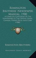 Remington Brothers' Newspaper Manual, 1900: A Complete Catalogue of the Newspapers of the United States, Canada, Puerto Rico, and Cuba (1900) di Remington Brothers edito da Kessinger Publishing