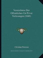 Verzeichniss Der Offentlichen Un Privat Vorlesungen (1848) di Christian Petersen edito da Kessinger Publishing