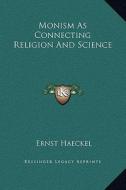 Monism as Connecting Religion and Science di Ernst Heinrich Philip Haeckel edito da Kessinger Publishing