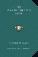 The Man in the Iron Mask di Alexandre Dumas edito da Kessinger Publishing
