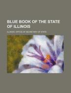 Blue Book of the State of Illinois di Illinois Office of State edito da Rarebooksclub.com