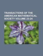Transactions of the American Mathematical Society Volume 23-24 di Anonymous edito da Rarebooksclub.com