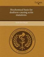 Biochemical Basis For Deafness-causing Actin Mutations. di Keith Eric Bryan edito da Proquest, Umi Dissertation Publishing