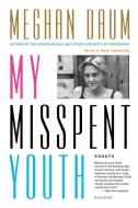 My Misspent Youth di Meghan Daum edito da Picador USA