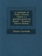 Expedicao de Pedro Alvares Cabral E O Descobrimento Do Brazil (Primary Source) di Jaime Cortesao edito da Nabu Press
