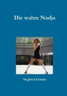 Die wahre Nadja di Siegfried Gränitz edito da Lulu.com