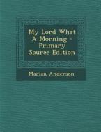 My Lord What a Morning di Marian Anderson edito da Nabu Press