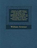 Gunnery in 1858: Being a Treatise on Rifles, Cannon, and Sporting Arms; Explaining the Principles of the Science of Gunnery, and Descri di William Greener edito da Nabu Press