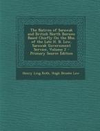 The Natives of Sarawak and British North Borneo: Based Chiefly on the Mss. of the Late H. B. Low, Sarawak Government Service, Volume 2 di Henry Ling Roth, Hugh Brooke Low edito da Nabu Press