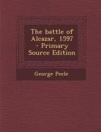 The Battle of Alcazar, 1597 di George Peele edito da Nabu Press