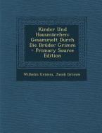 Kinder Und Hausmarchen: Gesammelt Durch Die Bruder Grimm - Primary Source Edition di Wilhelm Grimm, Jacob Ludwig Carl Grimm edito da Nabu Press