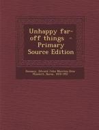 Unhappy Far-Off Things - Primary Source Edition edito da Nabu Press