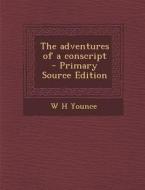 The Adventures of a Conscript - Primary Source Edition di W. H. Younce edito da Nabu Press