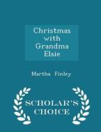 Christmas With Grandma Elsie - Scholar's Choice Edition di Martha Finley edito da Scholar's Choice